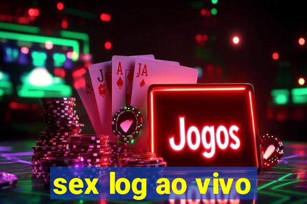 sex log ao vivo